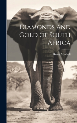 Diamonds and Gold of South Africa - Mitchell, Henry