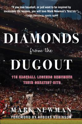 Diamonds from the Dugout: 115 Baseball Legends Remember Their Greatest Hits - Newman, Mark, and Robinson, Brooks (Foreword by)
