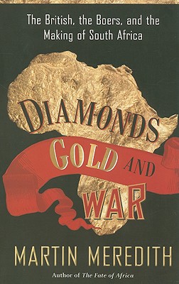 Diamonds, Gold, and War: The British, the Boers, and the Making of South Africa - Meredith, Martin