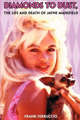 Diamonds to Dust: The Life and Death of Jayne Mansfield - Ferruccio, Frank