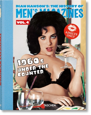 Dian Hanson's: The History of Men's Magazines. Vol. 4: 1960s Under the Counter - Hanson, Dian (Editor)