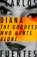 Diana, the Goddess Who Hunts Alone - Fuentes, Carlos, and Mac Adam, Alfred J (Translated by)