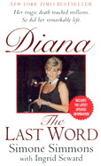 Diana: The Last Word - Simmons, Simone, and Seward, Ingrid