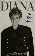 Diana: The True Story - Morton, Andrew