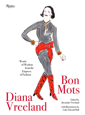 Diana Vreeland: Bon Mots: Words of Wisdom from the Empress of Fashion - Vreeland, Alexander (Editor)