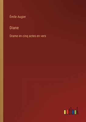 Diane: Drame en cinq actes en vers - Augier, mile