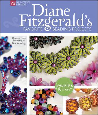 Diane Fitzgerald's Favorite Beading Projects: Designs from Stringing to Beadweaving - Fitzgerald, Diane