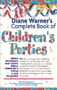 Diane Warner's Complete Book of Children's Parties: Make Birthdays & Every Other Children's Party a Fun Occasion - Warner, Diane