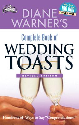 Diane Warner's Complete Book of Wedding Toasts, Revised Edition: Hundreds of Ways to Say Congratulations! - Warner, Diane