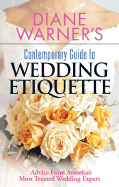 Diane Warner's Contemporary Guide to Wedding Etiquette: Advice from America's Most Trusted Wedding Expert