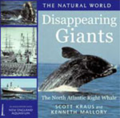 Diappearing Giants: The North Atlantic Right Whale - Kraus, Scott, and Mallory, Kenneth