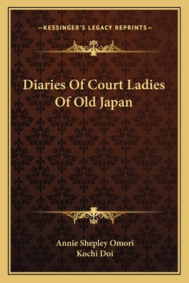 Diaries Of Court Ladies Of Old Japan - Omori, Annie Shepley (Translated by), and Doi, Kochi (Translated by)