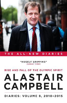 Diaries Volume 8: Rise and Fall of the Olympic Spirit, 2010-2015 - Campbell, Alastair