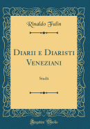 Diarii E Diaristi Veneziani: Studii (Classic Reprint)