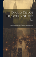 Diario De Los Debates, Volume 3...