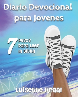 Diario Devocional para Jovenes: 7 Pasos para Leer la Biblia - Kraal, Luisette