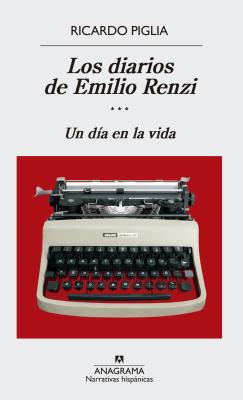 Diarios de Emilio Renzi, Los. Un Dia En - Piglia, Ricardo