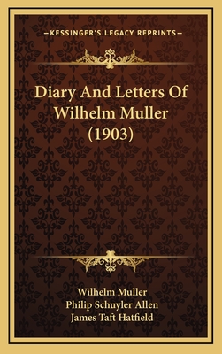 Diary and Letters of Wilhelm Muller (1903) - Muller, Wilhelm, and Allen, Philip Schuyler (Editor), and Hatfield, James Taft (Editor)