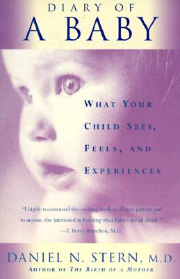 Diary of a Baby: What Your Child Sees, Feels, and Experiences - Stern, Daniel N