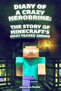 Diary of a Crazy Herobrine: The Story of Minecraft's Most Feared Genius: Ultimate Minecraft