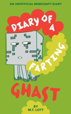 Diary of a Farting Ghast: An Unofficial Minecraft Diary - Lott, M T