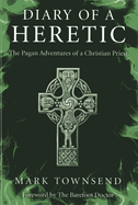 Diary of a Heretic - The Pagan Adventures of a Christian Priest
