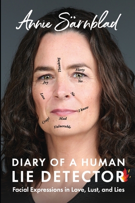 Diary of a Human Lie Detector: Facial Expressions in Love, Lust, and Lies - Sarnblad, Annie