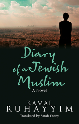 Diary of a Jewish Muslim: A Novel - Ruhayyim, Kamal, and Enany, Sarah (Translated by)