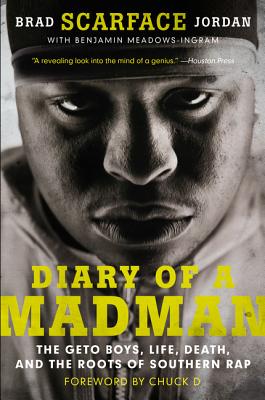 Diary of a Madman: The Geto Boys, Life, Death, and the Roots of Southern Rap - Jordan, Brad Scarface, and Ingram, Benjamin Meadows