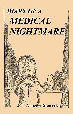 Diary of a Medical Nightmare - Stremecki, Annette