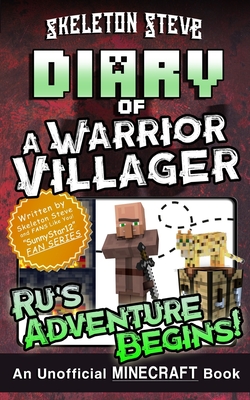 Diary of a Minecraft Warrior Villager - Ru's Adventure Begins: Unofficial Minecraft Books for Kids, Teens, & Nerds - Adventure Fan Fiction Diary Series - Steve, Skeleton