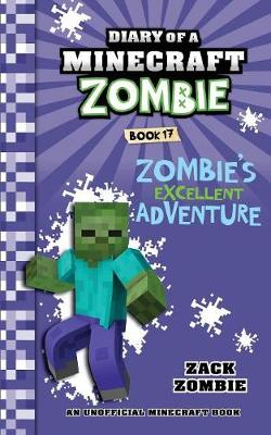 Diary of a Minecraft Zombie Book 17: Zombie's Excellent Adventure - Zombie, Zack