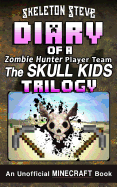 Diary of a Minecraft Zombie Hunter Player Team 'The Skull Kids' Trilogy: Unofficial Minecraft Books for Kids, Teens, & Nerds - Adventure Fan Fiction Diary Series