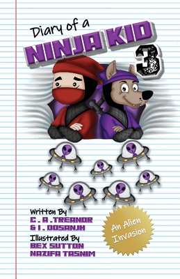 Diary Of A Ninja Kid 3: An Alien Invasion - Treanor, C A, and Dosanjh, I