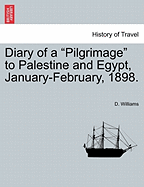 Diary of a Pilgrimage to Palestine and Egypt, January-February, 1898. - Williams, D, Dr.