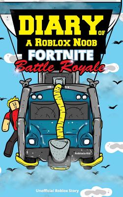Diary Of A Roblox Noob Fortnite Battle Royale By Robloxia Kid Alibris