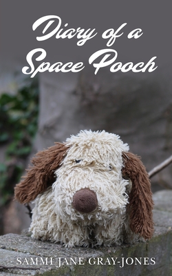 Diary of a Space Pooch - Gray-Jones, Sammi Jane