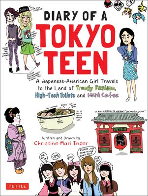 Diary of a Tokyo Teen: A Japanese-American Girl Travels to the Land of Trendy Fashion, High-Tech Toilets and Maid Cafes - Inzer, Christine Mari