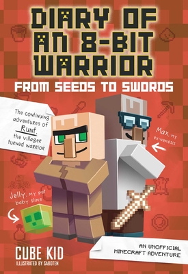 Diary of an 8-Bit Warrior: From Seeds to Swords: An Unofficial Minecraft Adventure Volume 2 - Cube Kid
