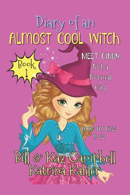 Diary of an Almost Cool Witch - Book 1: Meet Cindy - Not a 'Normal' Girl - Books - Campbell, Bill, and Campbell, Kaz, and Kahler, Katrina