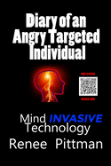 Diary of an Angry Targeted Individual: Mind Invasive Technology