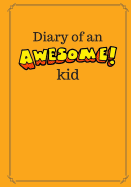 Diary of an Awesome Kid: 100 Pages Ruled, Orange Jello - Children's Draw and Write Journal Notebook (7 X 10 Inches)