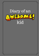 Diary of an Awesome Kid (Children's Journal): 100 Pages Lined, Gray Skies - Creative Journal, Notebook, Diary (7 X 10 Inches)