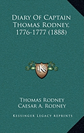 Diary of Captain Thomas Rodney, 1776-1777 (1888) - Rodney, Thomas, and Rodney, Caesar A