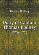 Diary of Captain Thomas Rodney 1776-1777 - Rodney, Thomas