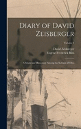 Diary of David Zeisberger: A Moravian Missionary Among the Indians of Ohio; Volume 1