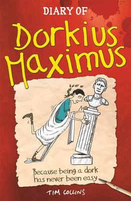 Diary Of Dorkius Maximus - Collins, Tim