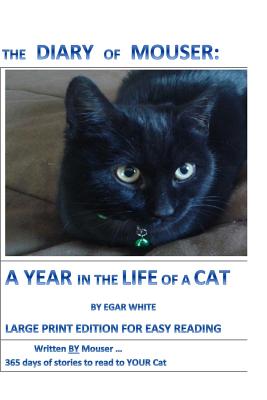 Diary of Mouser: A Year in the Life of a Cat LARGE PRINT: Written by MOUSER: 365 Days of Stories to Read to YOUR Cat ... for the Purple Hair Crowd - White, E G a R