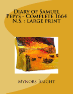 Diary of Samuel Pepys - Complete 1664 N.S.: large print