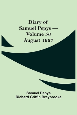 Diary of Samuel Pepys - Volume 56: August 1667 - Pepys Richard Griffin Braybrooke, Sam